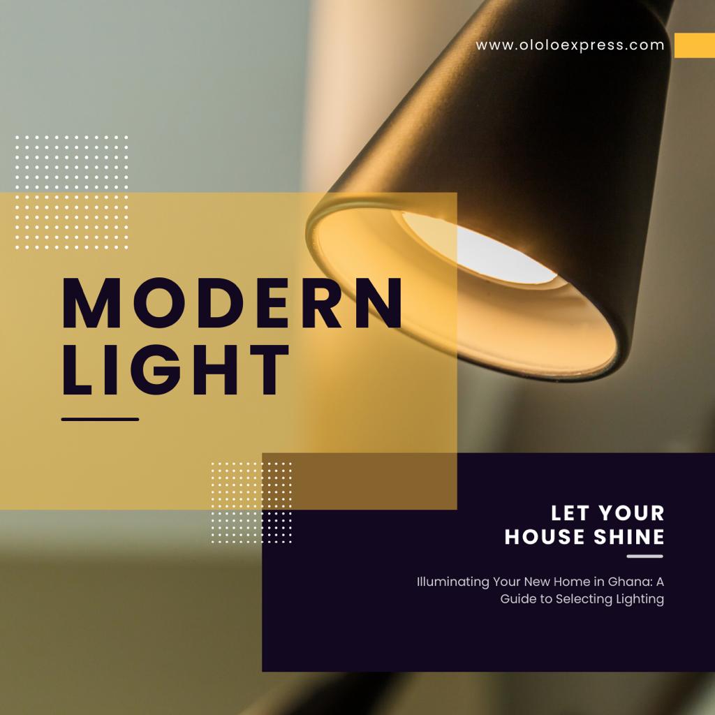 Illuminating Your New Home in Ghana: A Guide to Selecting Lighting