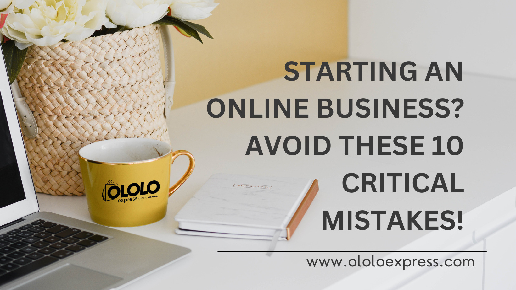 Starting an Online Business? Avoid These 10 Critical Mistakes!