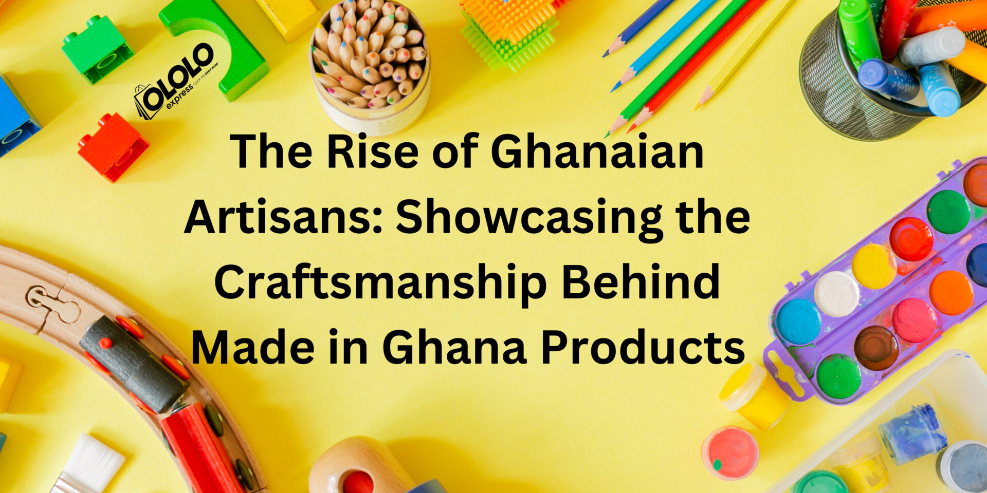 The Rise of Ghanaian Artisans: Showcasing the Craftsmanship Behind Made in Ghana Products